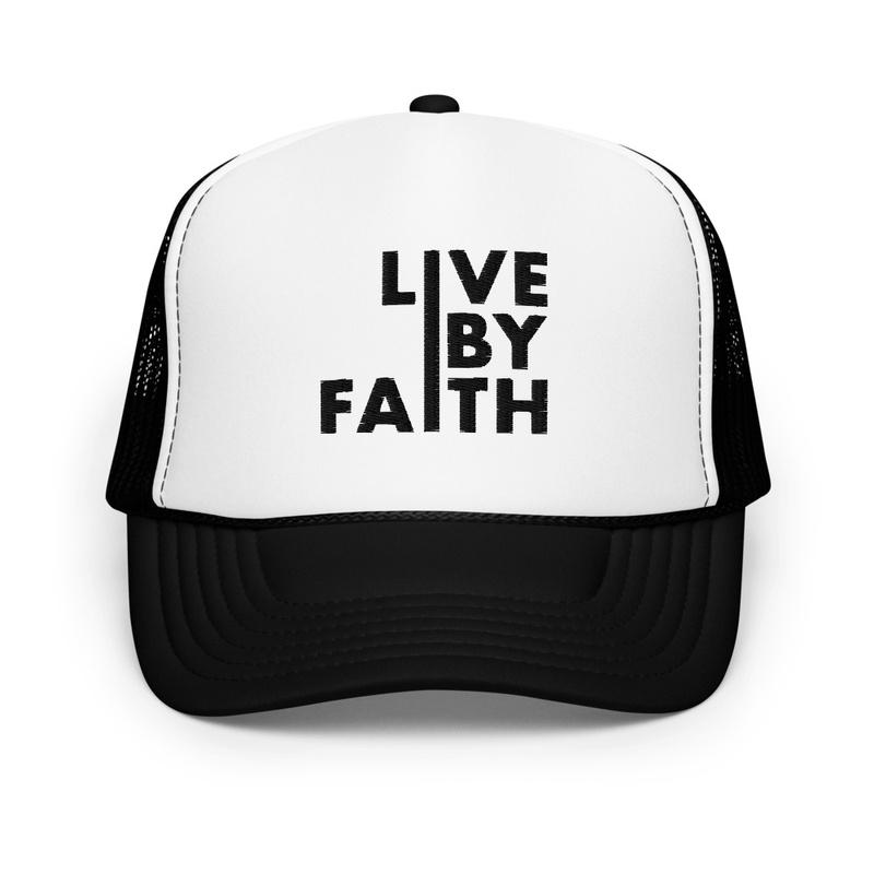 Live By Faith • Foam Trucker Hat